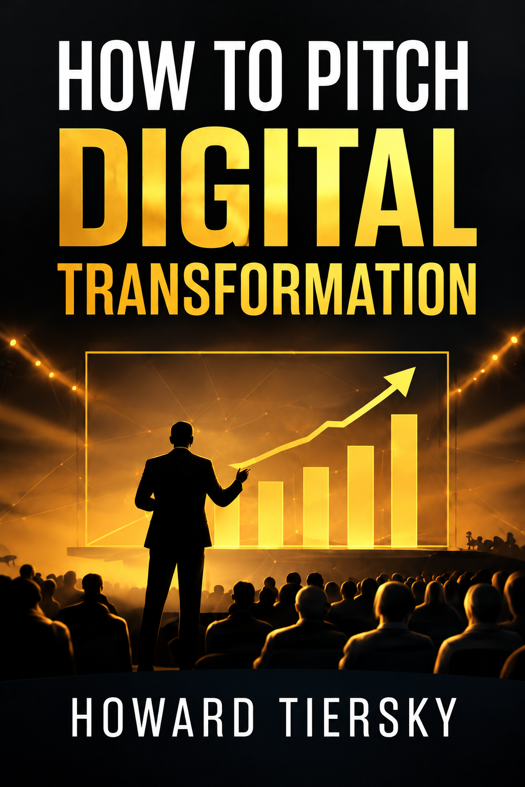 How to Pitch Digital Transformation by Howard Tiersky